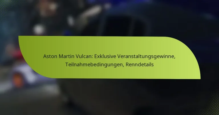 Aston Martin Vulcan: Exklusive Veranstaltungsgewinne, Teilnahmebedingungen, Renndetails