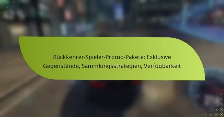 Rückkehrer-Spieler-Promo-Pakete: Exklusive Gegenstände, Sammlungsstrategien, Verfügbarkeit