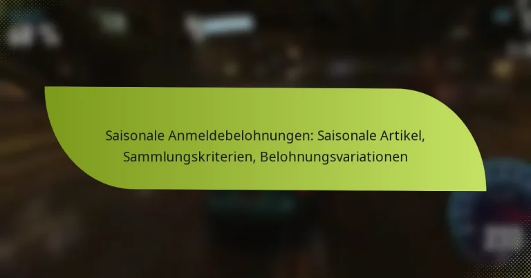 Saisonale Anmeldebelohnungen: Saisonale Artikel, Sammlungskriterien, Belohnungsvariationen