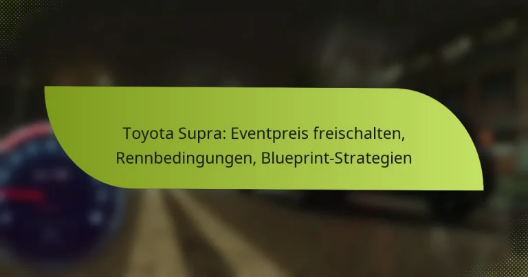 Toyota Supra: Eventpreis freischalten, Rennbedingungen, Blueprint-Strategien