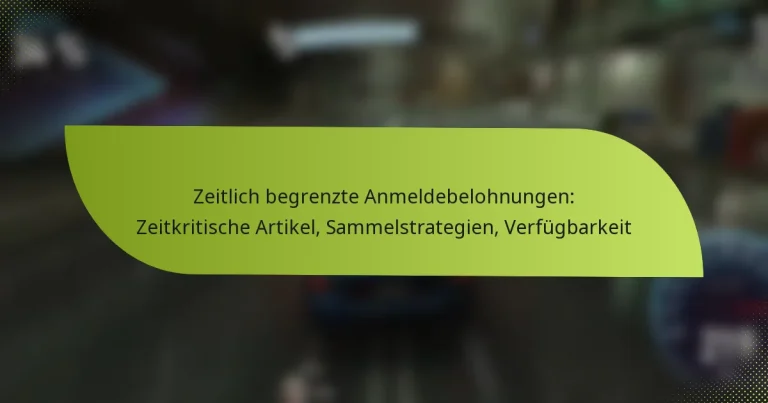 Zeitlich begrenzte Anmeldebelohnungen: Zeitkritische Artikel, Sammelstrategien, Verfügbarkeit