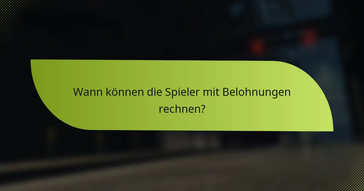 Wann können die Spieler mit Belohnungen rechnen?