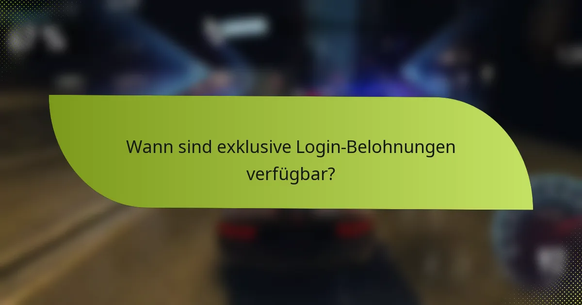 Wann sind exklusive Login-Belohnungen verfügbar?