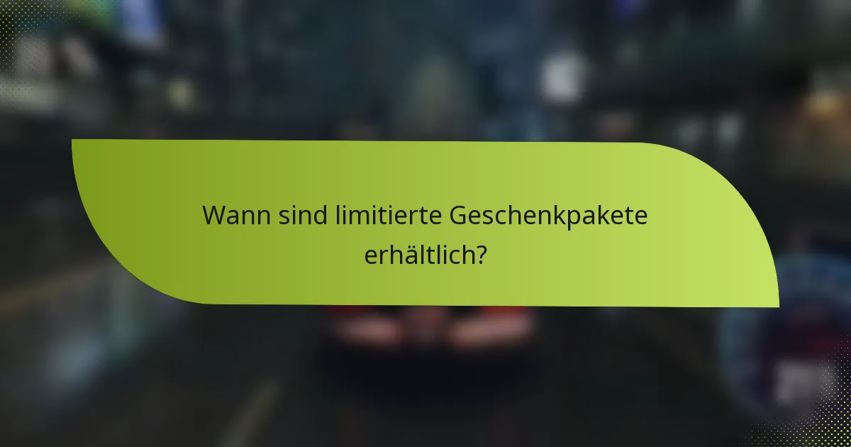 Wann sind limitierte Geschenkpakete erhältlich?