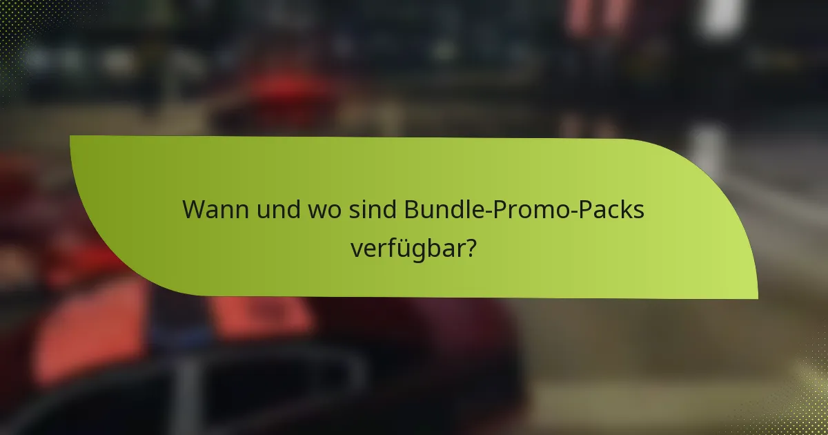 Wann und wo sind Bundle-Promo-Packs verfügbar?