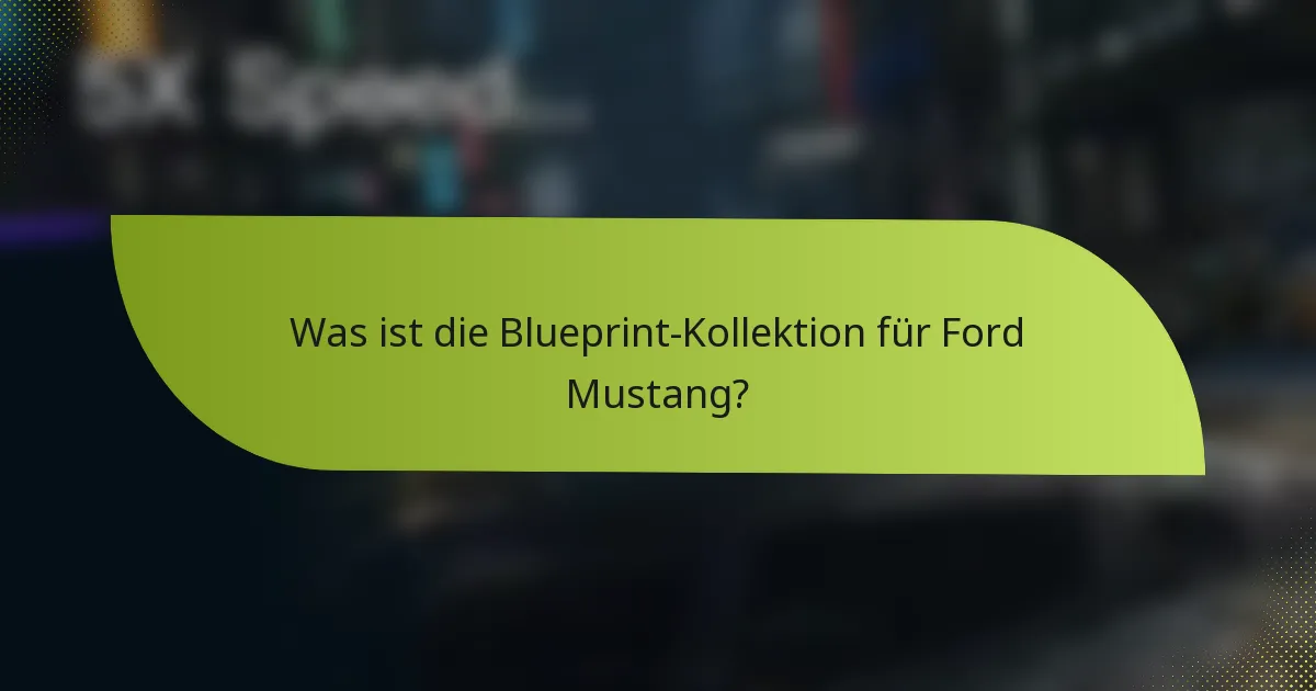 Was ist die Blueprint-Kollektion für Ford Mustang?