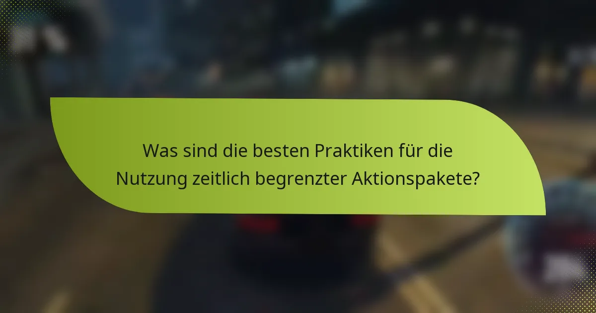 Was sind die besten Praktiken für die Nutzung zeitlich begrenzter Aktionspakete?