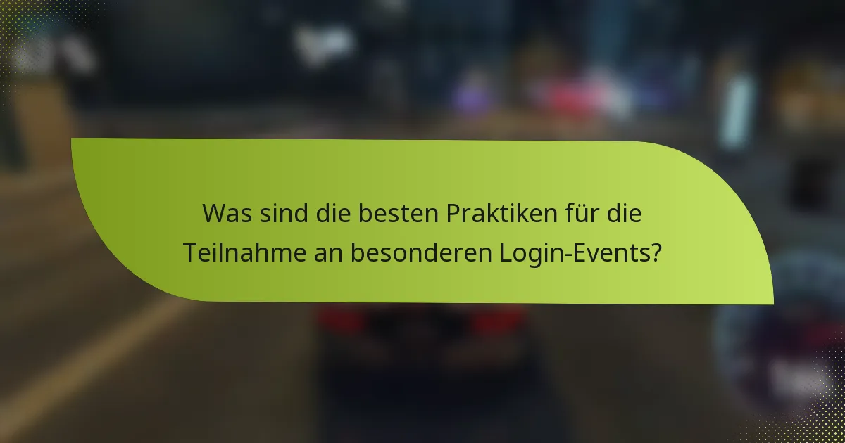 Was sind die besten Praktiken für die Teilnahme an besonderen Login-Events?