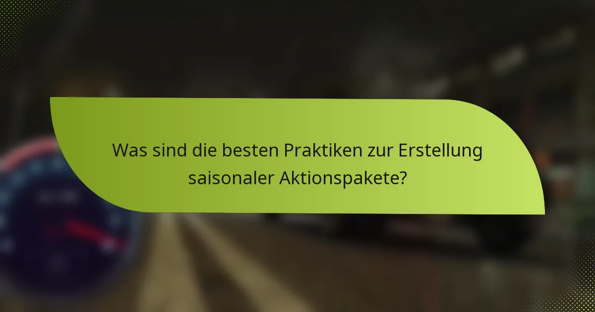 Was sind die besten Praktiken zur Erstellung saisonaler Aktionspakete?
