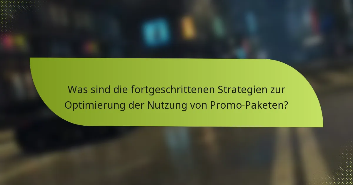 Was sind die fortgeschrittenen Strategien zur Optimierung der Nutzung von Promo-Paketen?