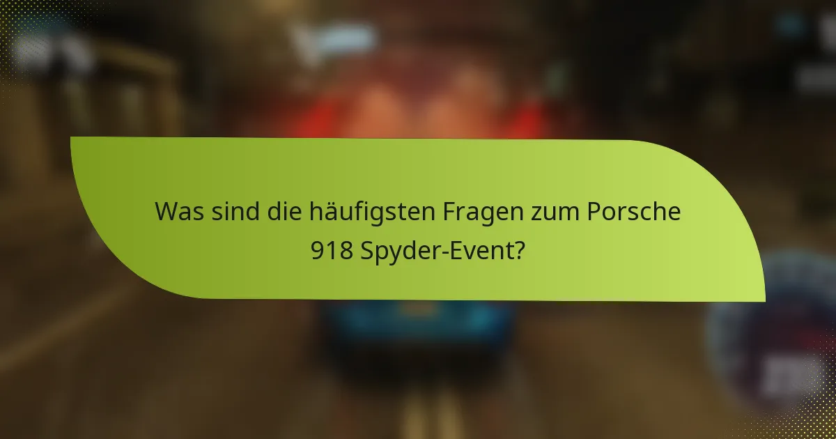 Was sind die häufigsten Fragen zum Porsche 918 Spyder-Event?