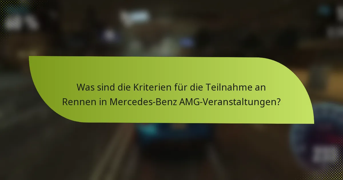 Was sind die Kriterien für die Teilnahme an Rennen in Mercedes-Benz AMG-Veranstaltungen?