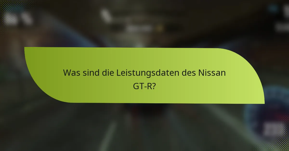 Was sind die Leistungsdaten des Nissan GT-R?