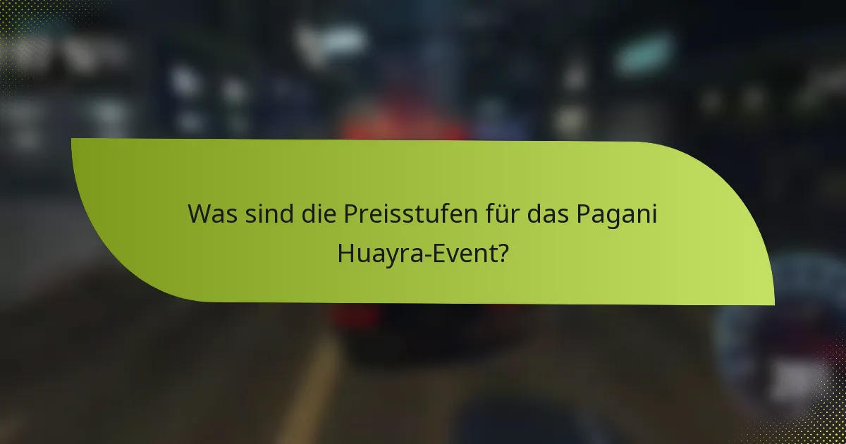 Was sind die Preisstufen für das Pagani Huayra-Event?