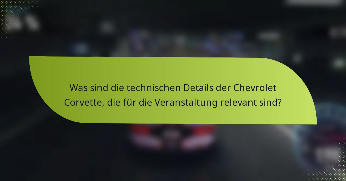 Was sind die technischen Details der Chevrolet Corvette, die für die Veranstaltung relevant sind?