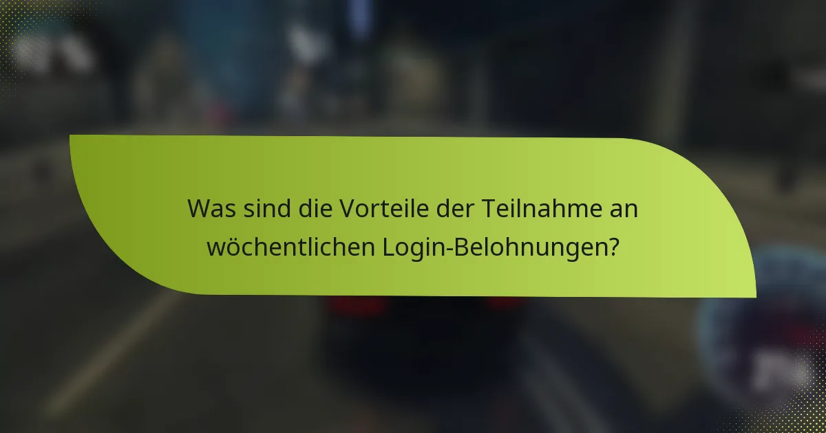 Was sind die Vorteile der Teilnahme an wöchentlichen Login-Belohnungen?