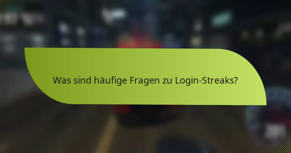 Was sind häufige Fragen zu Login-Streaks?