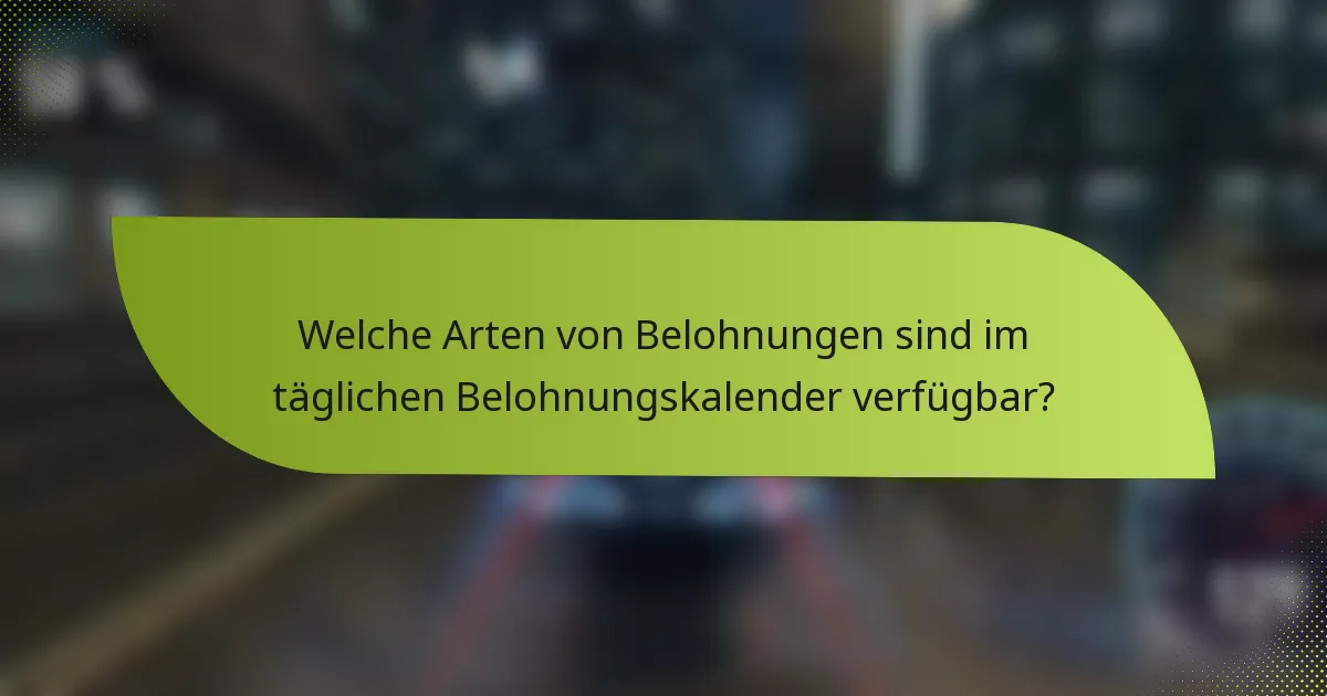 Welche Arten von Belohnungen sind im täglichen Belohnungskalender verfügbar?