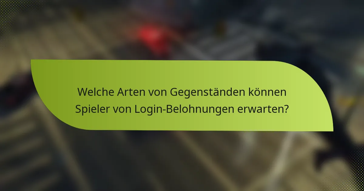 Welche Arten von Gegenständen können Spieler von Login-Belohnungen erwarten?