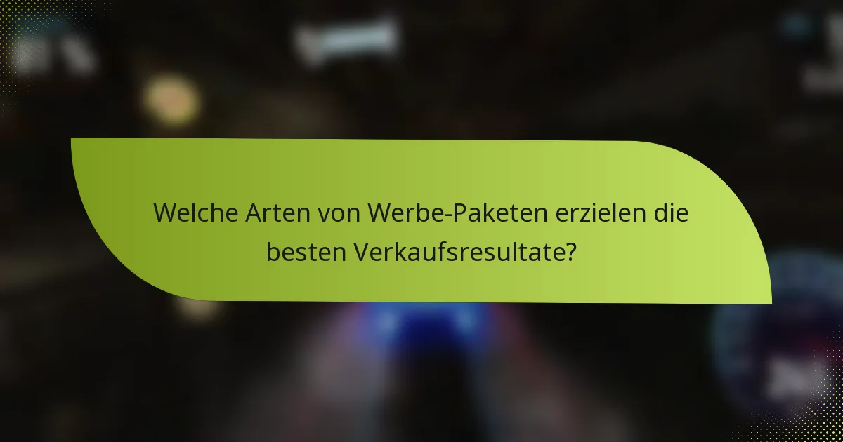 Welche Arten von Werbe-Paketen erzielen die besten Verkaufsresultate?