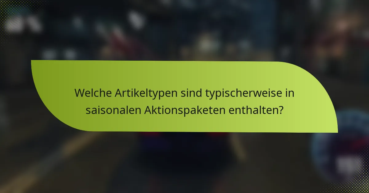 Welche Artikeltypen sind typischerweise in saisonalen Aktionspaketen enthalten?