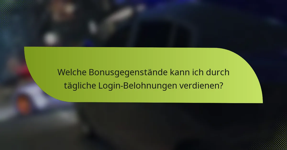 Welche Bonusgegenstände kann ich durch tägliche Login-Belohnungen verdienen?