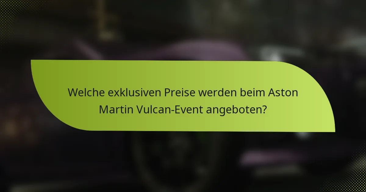Welche exklusiven Preise werden beim Aston Martin Vulcan-Event angeboten?