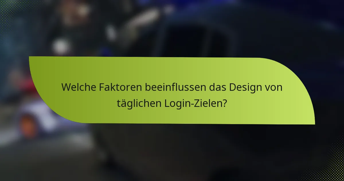 Welche Faktoren beeinflussen das Design von täglichen Login-Zielen?