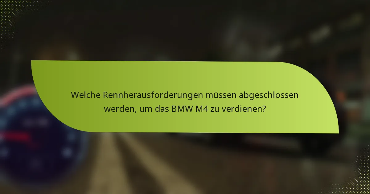 Welche Rennherausforderungen müssen abgeschlossen werden, um das BMW M4 zu verdienen?