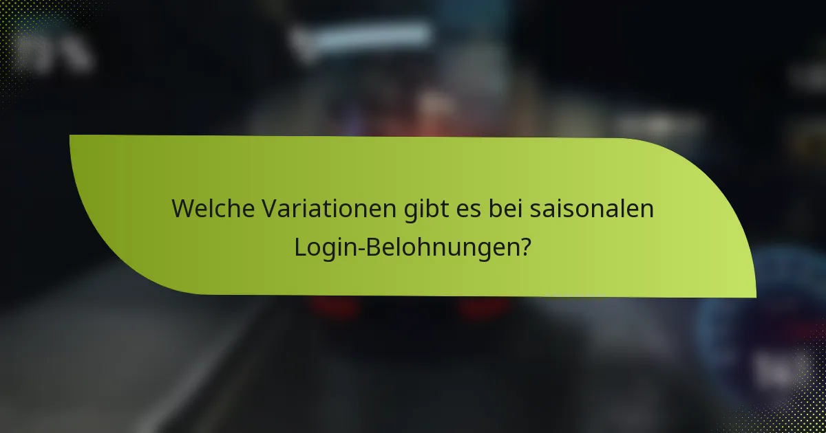 Welche Variationen gibt es bei saisonalen Login-Belohnungen?