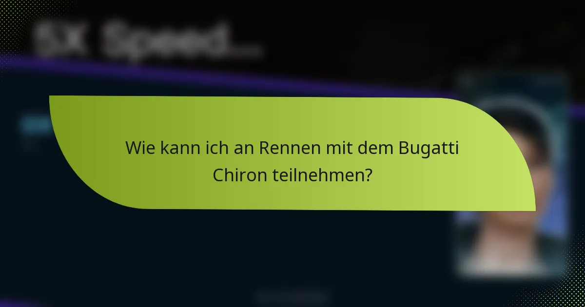 Wie kann ich an Rennen mit dem Bugatti Chiron teilnehmen?