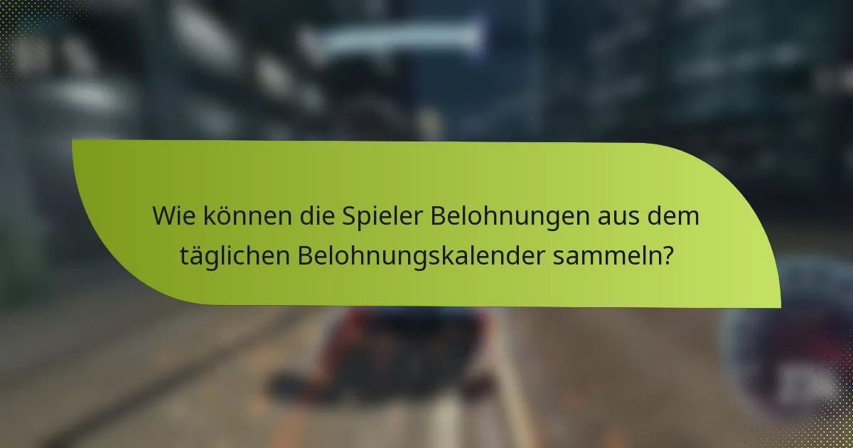 Wie können die Spieler Belohnungen aus dem täglichen Belohnungskalender sammeln?