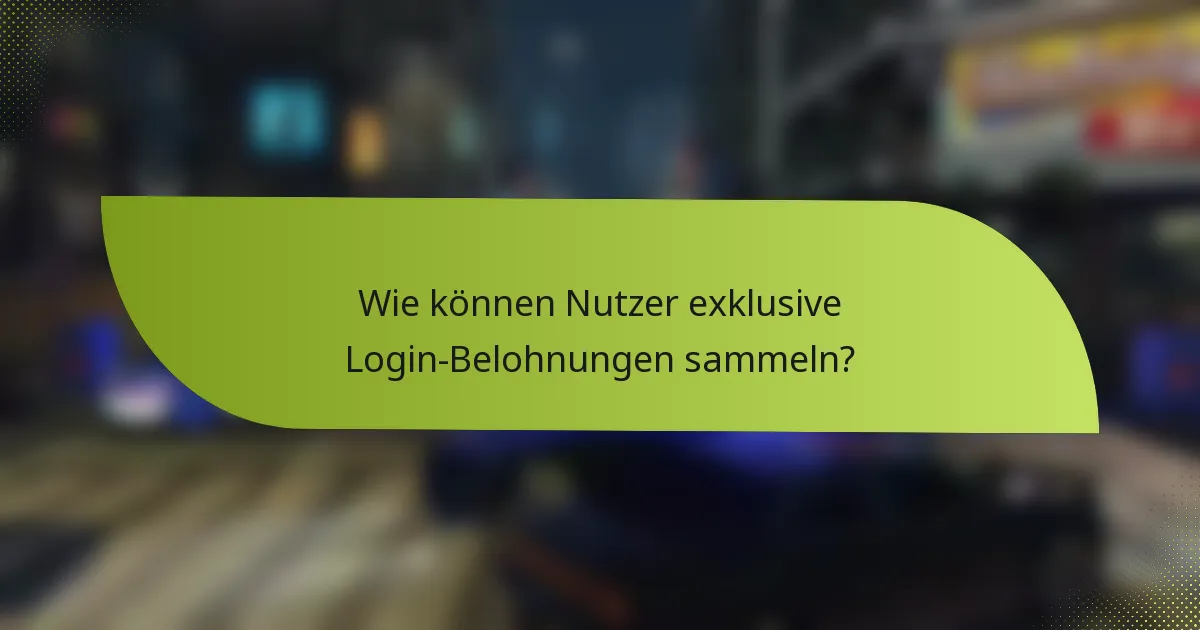 Wie können Nutzer exklusive Login-Belohnungen sammeln?