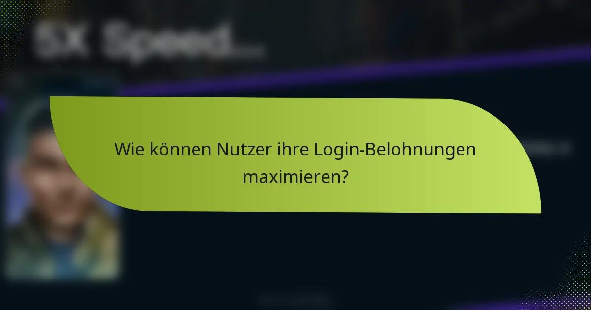 Wie können Nutzer ihre Login-Belohnungen maximieren?