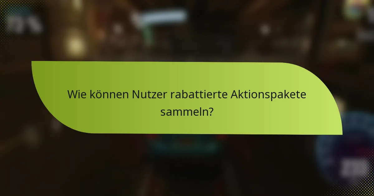 Wie können Nutzer rabattierte Aktionspakete sammeln?