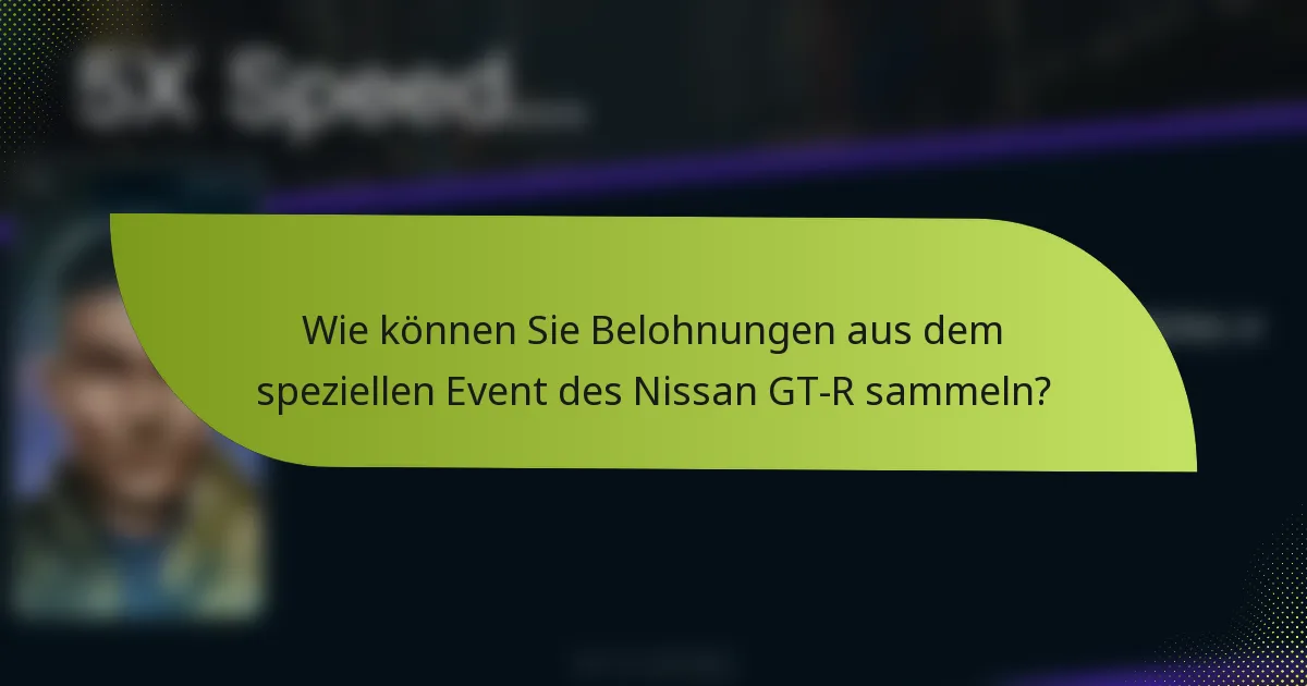 Wie können Sie Belohnungen aus dem speziellen Event des Nissan GT-R sammeln?