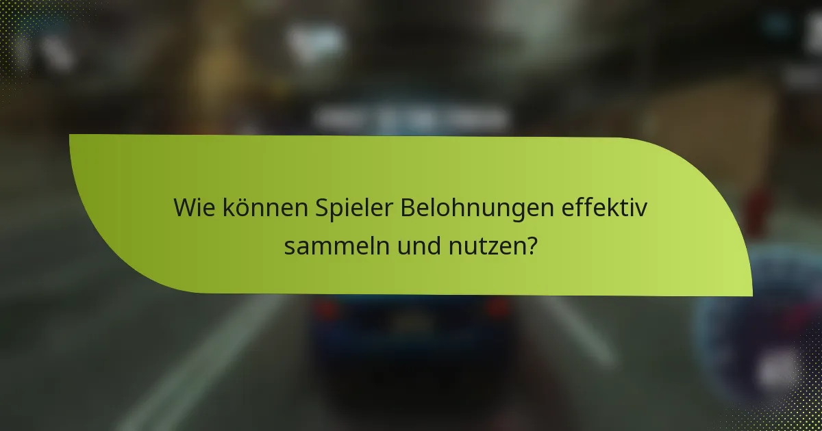 Wie können Spieler Belohnungen effektiv sammeln und nutzen?