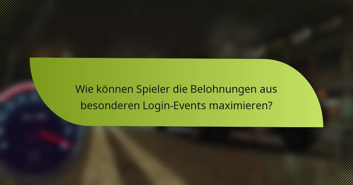 Wie können Spieler die Belohnungen aus besonderen Login-Events maximieren?