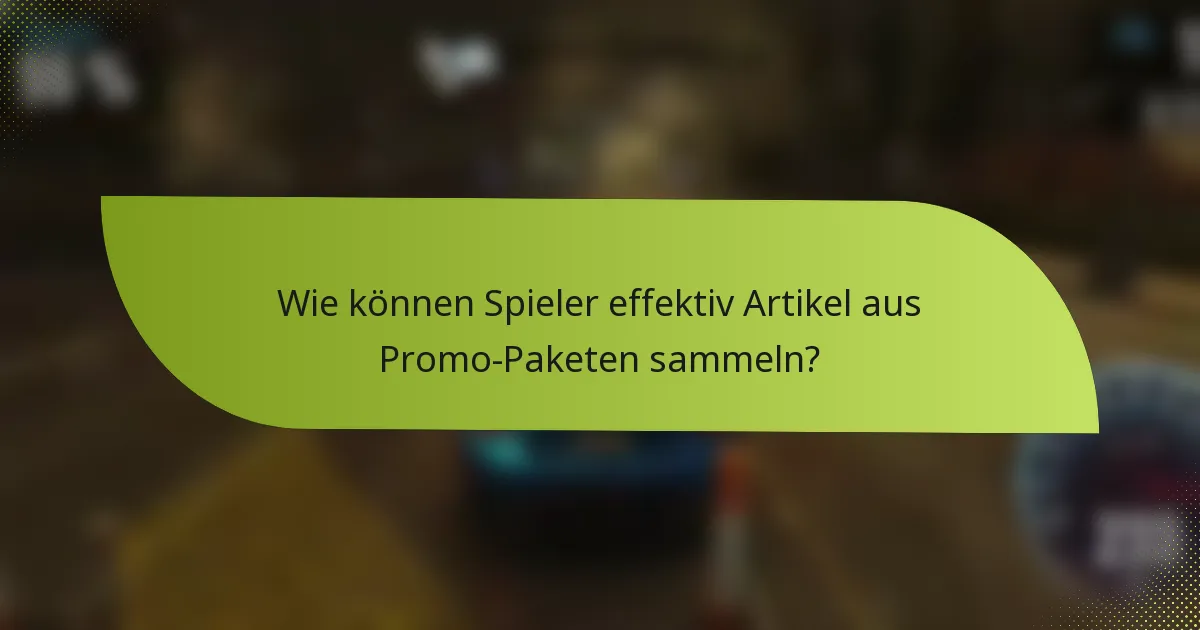 Wie können Spieler effektiv Artikel aus Promo-Paketen sammeln?