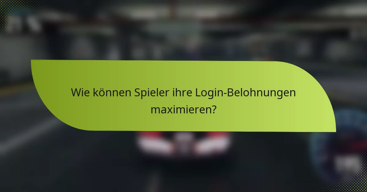 Wie können Spieler ihre Login-Belohnungen maximieren?