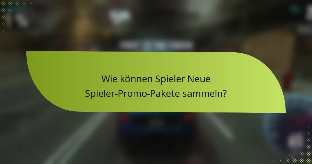 Wie können Spieler Neue Spieler-Promo-Pakete sammeln?