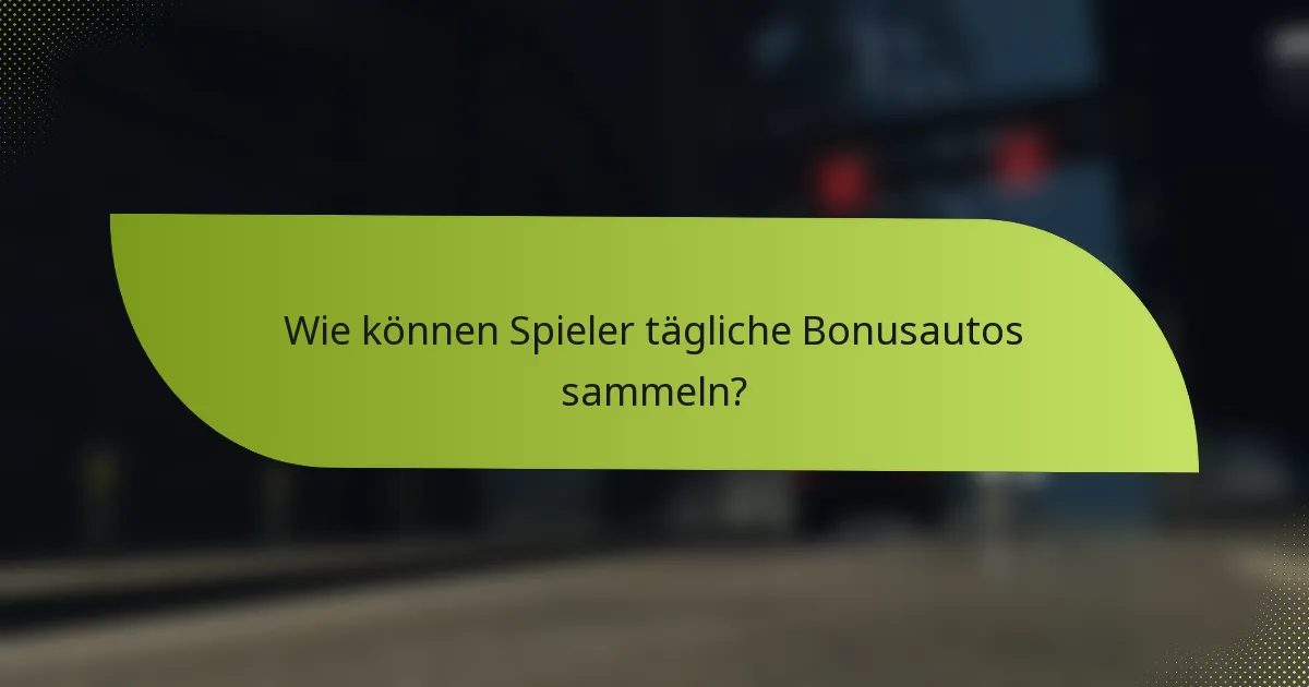 Wie können Spieler tägliche Bonusautos sammeln?