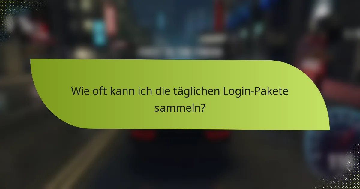 Wie oft kann ich die täglichen Login-Pakete sammeln?