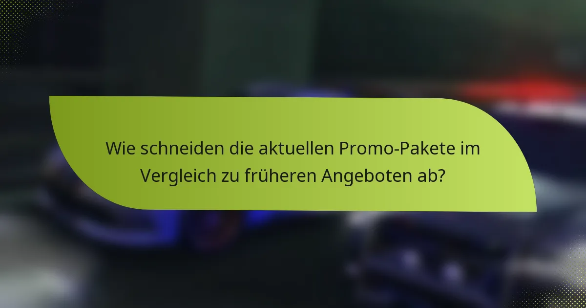 Wie schneiden die aktuellen Promo-Pakete im Vergleich zu früheren Angeboten ab?