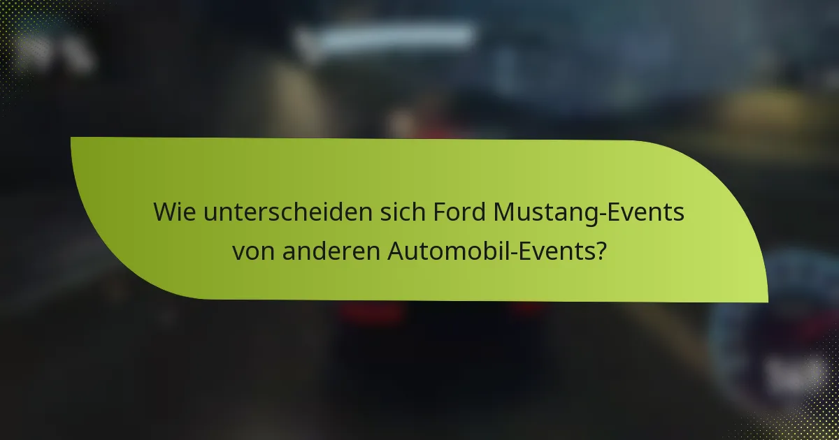 Wie unterscheiden sich Ford Mustang-Events von anderen Automobil-Events?