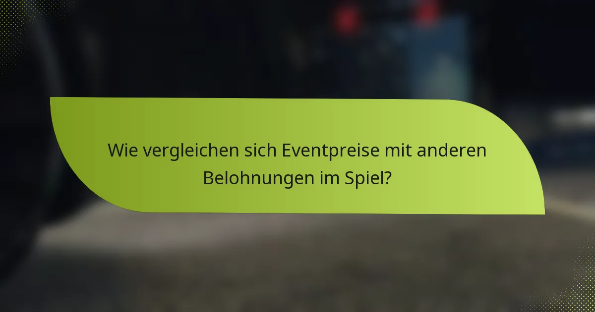 Wie vergleichen sich Eventpreise mit anderen Belohnungen im Spiel?