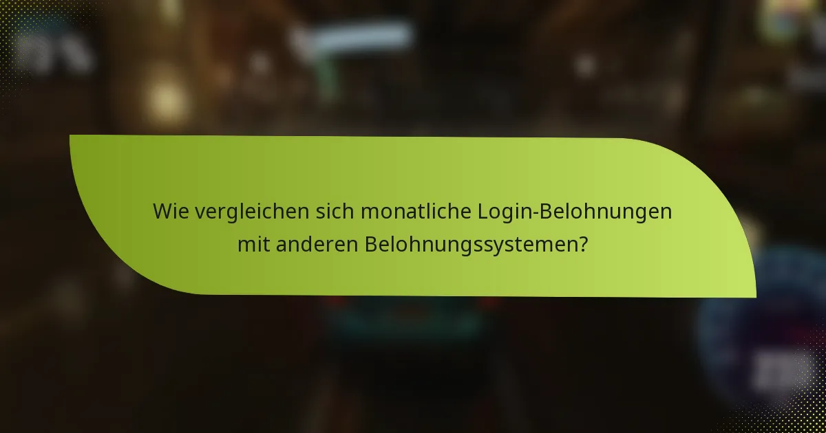 Wie vergleichen sich monatliche Login-Belohnungen mit anderen Belohnungssystemen?