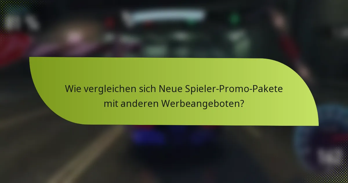 Wie vergleichen sich Neue Spieler-Promo-Pakete mit anderen Werbeangeboten?